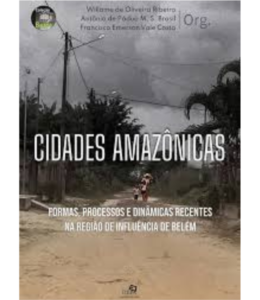 CIDADES AMAZÔNICAS: formas, processos e dinâmicas recentes na região de influência de Belém